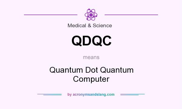 What does QDQC mean? It stands for Quantum Dot Quantum Computer
