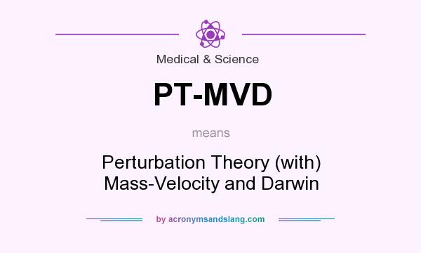 What does PT-MVD mean? It stands for Perturbation Theory (with) Mass-Velocity and Darwin