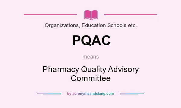 What does PQAC mean? It stands for Pharmacy Quality Advisory Committee