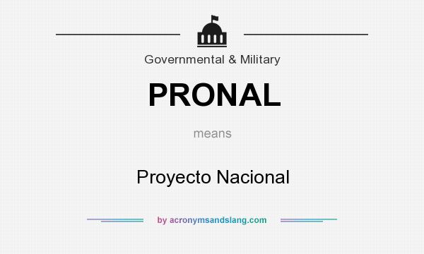 What does PRONAL mean? It stands for Proyecto Nacional