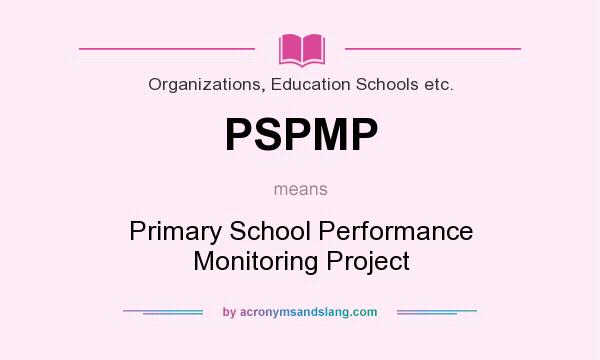 What does PSPMP mean? It stands for Primary School Performance Monitoring Project