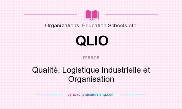 What does QLIO mean? It stands for Qualité, Logistique Industrielle et Organisation