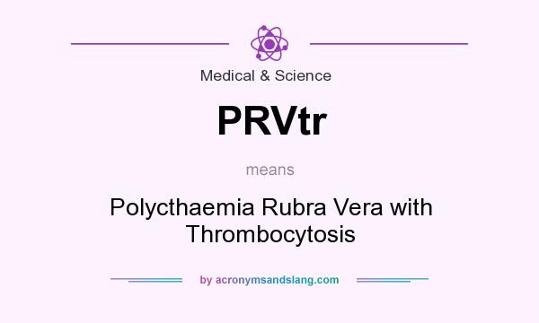 What does PRVtr mean? It stands for Polycthaemia Rubra Vera with Thrombocytosis