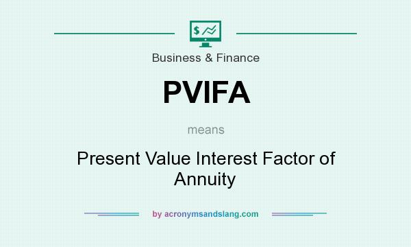 What does PVIFA mean? It stands for Present Value Interest Factor of Annuity