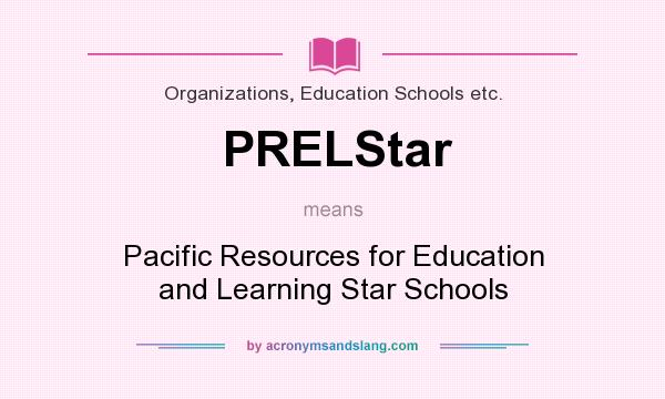 What does PRELStar mean? It stands for Pacific Resources for Education and Learning Star Schools