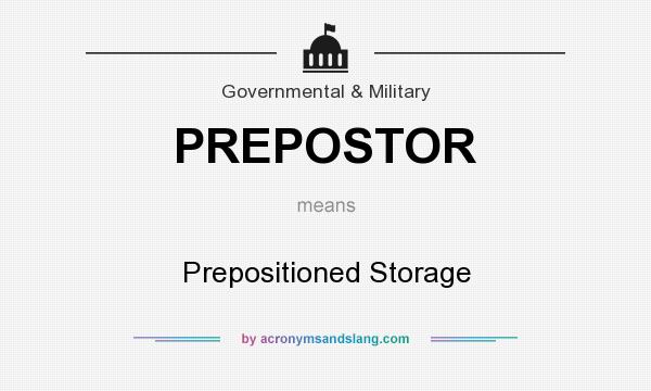 What does PREPOSTOR mean? It stands for Prepositioned Storage