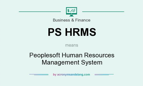 What does PS HRMS mean? It stands for Peoplesoft Human Resources Management System