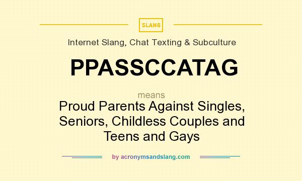 What does PPASSCCATAG mean? It stands for Proud Parents Against Singles, Seniors, Childless Couples and Teens and Gays