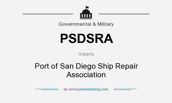 What does PSDSRA mean? It stands for Port of San Diego Ship Repair Association