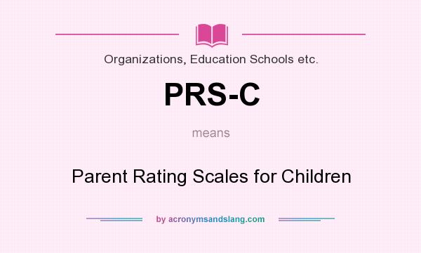 What does PRS-C mean? It stands for Parent Rating Scales for Children