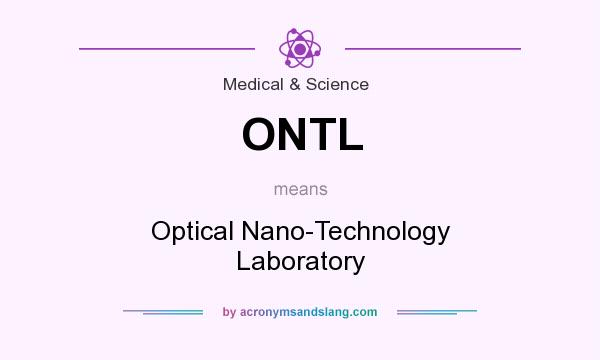 What does ONTL mean? It stands for Optical Nano-Technology Laboratory