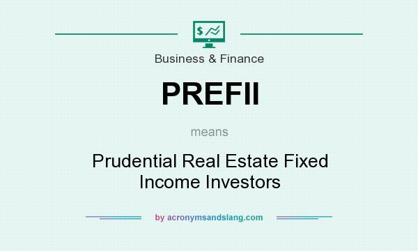 What does PREFII mean? It stands for Prudential Real Estate Fixed Income Investors