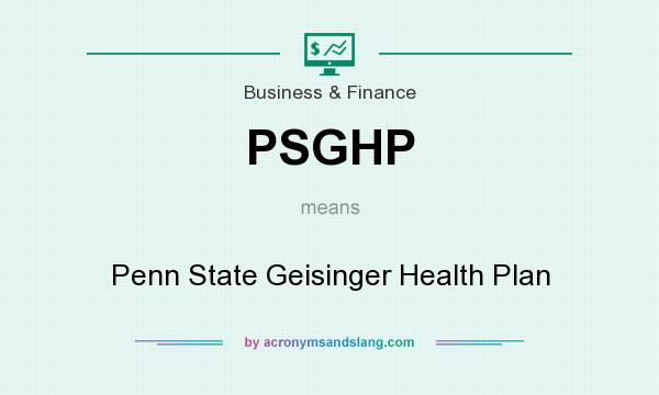 What does PSGHP mean? It stands for Penn State Geisinger Health Plan