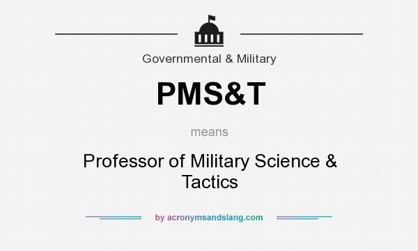 What does PMS&T mean? It stands for Professor of Military Science & Tactics