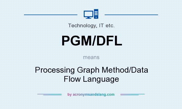 What does PGM/DFL mean? It stands for Processing Graph Method/Data Flow Language