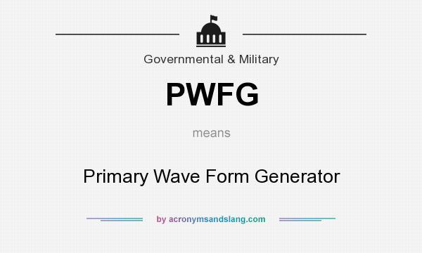 What does PWFG mean? It stands for Primary Wave Form Generator