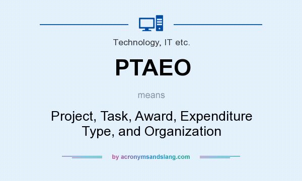 What does PTAEO mean? It stands for Project, Task, Award, Expenditure Type, and Organization