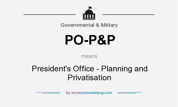 What does PO-P&P mean? It stands for President`s Office - Planning and Privatisation