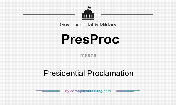 What does PresProc mean? It stands for Presidential Proclamation