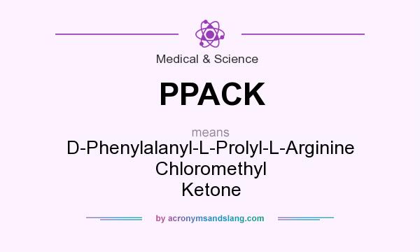 What does PPACK mean? It stands for D-Phenylalanyl-L-Prolyl-L-Arginine Chloromethyl Ketone