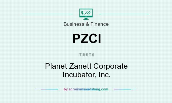 What does PZCI mean? It stands for Planet Zanett Corporate Incubator, Inc.