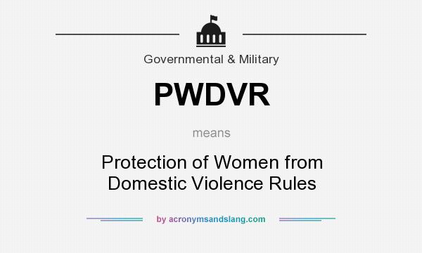 What does PWDVR mean? It stands for Protection of Women from Domestic Violence Rules