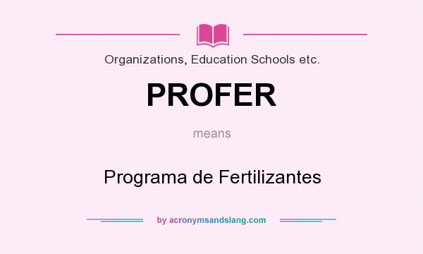 What does PROFER mean? It stands for Programa de Fertilizantes