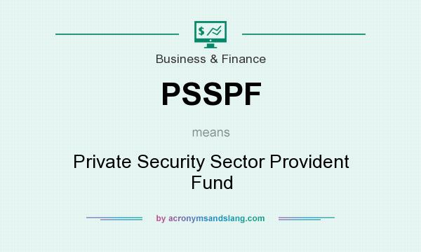 What does PSSPF mean? It stands for Private Security Sector Provident Fund
