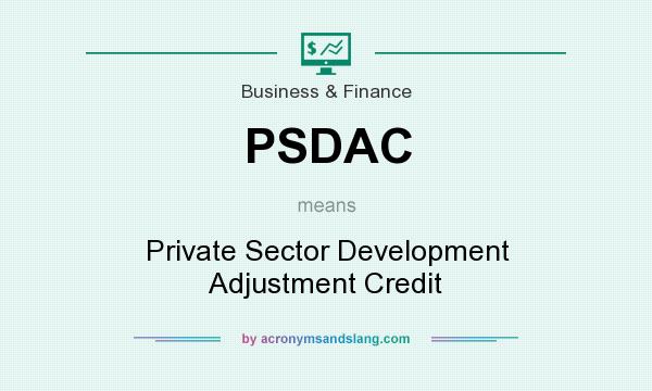 What does PSDAC mean? It stands for Private Sector Development Adjustment Credit