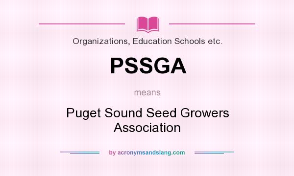 What does PSSGA mean? It stands for Puget Sound Seed Growers Association
