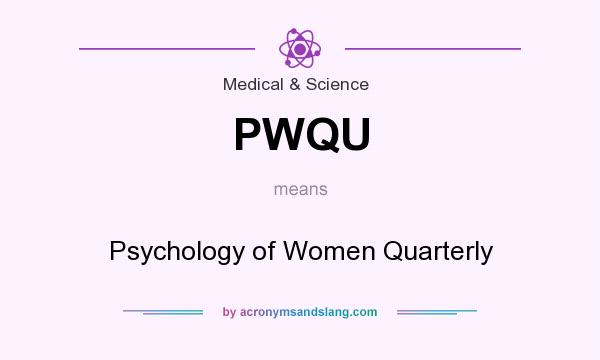 What does PWQU mean? It stands for Psychology of Women Quarterly