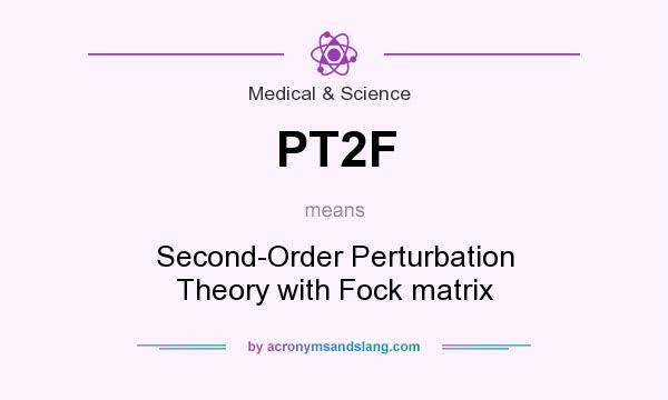 What does PT2F mean? It stands for Second-Order Perturbation Theory with Fock matrix