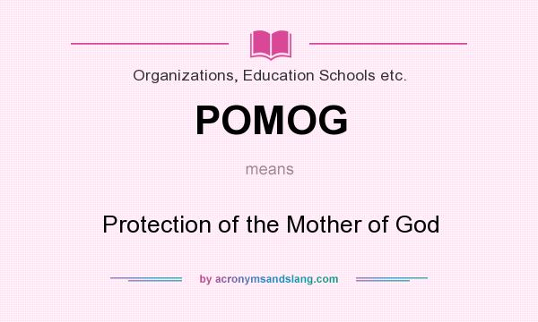 What does POMOG mean? It stands for Protection of the Mother of God