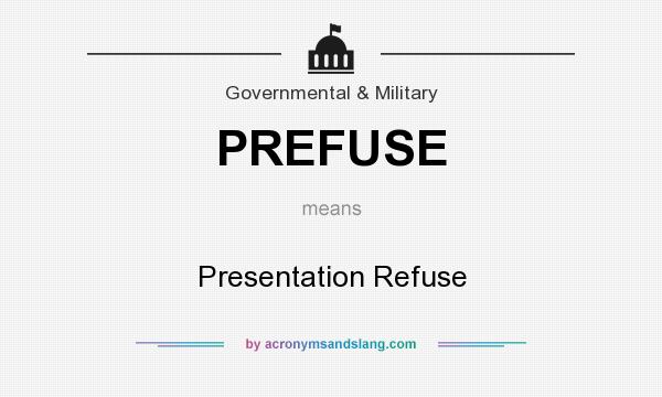 What does PREFUSE mean? It stands for Presentation Refuse