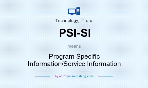 What does PSI-SI mean? It stands for Program Specific Information/Service Information