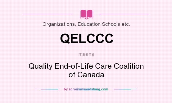 What does QELCCC mean? It stands for Quality End-of-Life Care Coalition of Canada