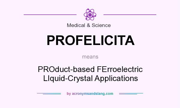 What does PROFELICITA mean? It stands for PROduct-based FErroelectric LIquid-Crystal Applications