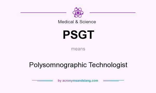 What does PSGT mean? It stands for Polysomnographic Technologist