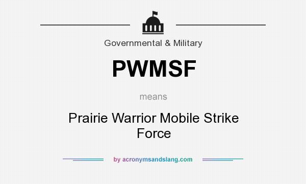 What does PWMSF mean? It stands for Prairie Warrior Mobile Strike Force