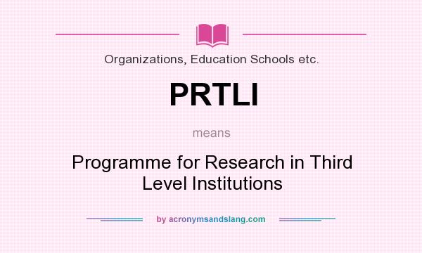 What does PRTLI mean? It stands for Programme for Research in Third Level Institutions