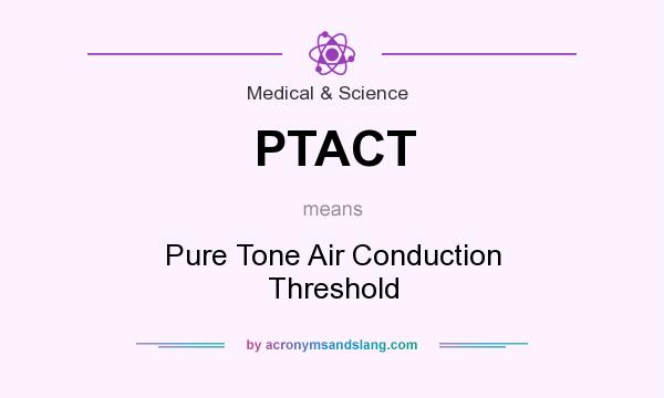 What does PTACT mean? It stands for Pure Tone Air Conduction Threshold