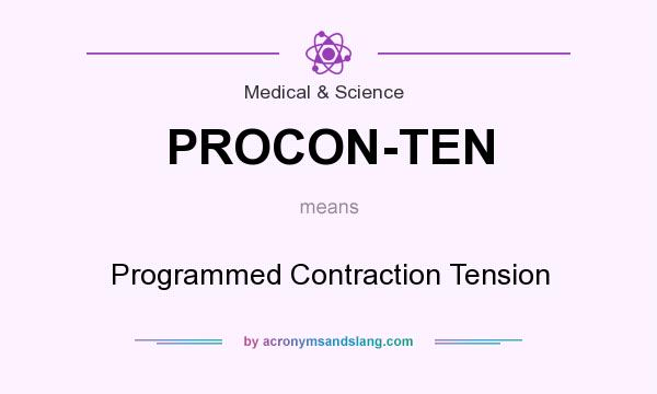 What does PROCON-TEN mean? It stands for Programmed Contraction Tension