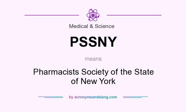 What does PSSNY mean? It stands for Pharmacists Society of the State of New York