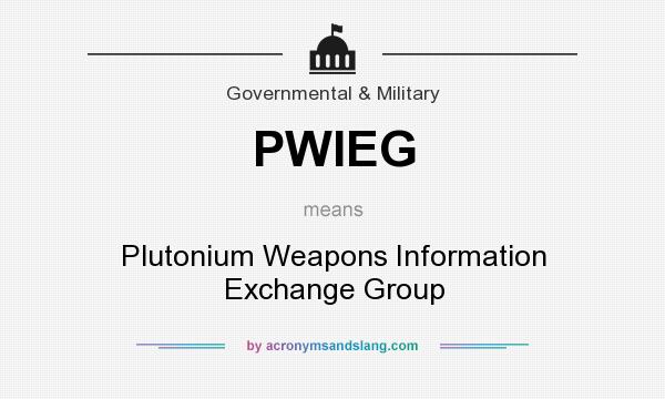 What does PWIEG mean? It stands for Plutonium Weapons Information Exchange Group