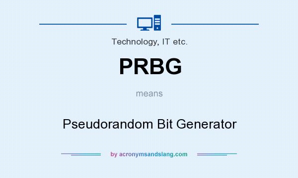 What does PRBG mean? It stands for Pseudorandom Bit Generator