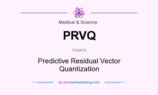 What does PRVQ mean? It stands for Predictive Residual Vector Quantization