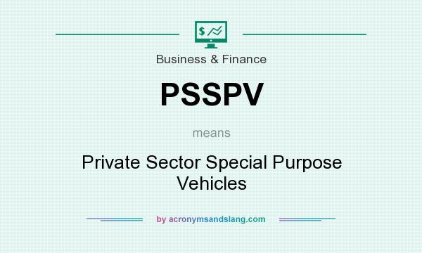 What does PSSPV mean? It stands for Private Sector Special Purpose Vehicles