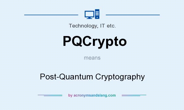 What does PQCrypto mean? It stands for Post-Quantum Cryptography