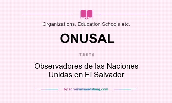 What does ONUSAL mean? It stands for Observadores de las Naciones Unidas en El Salvador