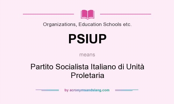 What does PSIUP mean? It stands for Partito Socialista Italiano di Unità Proletaria